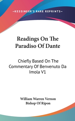 Readings On The Paradiso Of Dante: Chiefly Based On The Commentary Of Benvenuto Da Imola V1