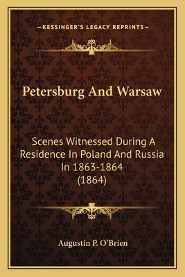 Petersburg And Warsaw: Scenes Witnessed During A Residence In Poland And Russia In 1863-1864 (1864)