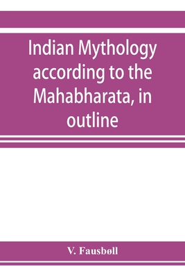 Indian mythology according to the Mahābhārata, in outline