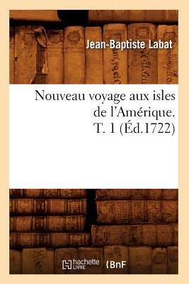 Nouveau Voyage Aux Isles de l'Amérique. T. 1 (Éd.1722)