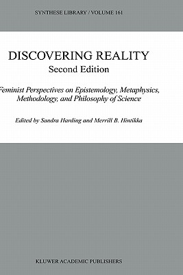 Discovering Reality: Feminist Perspectives on Epistemology, Metaphysics, Methodology, and Philosophy of Science