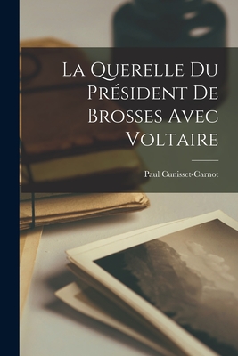 La Querelle Du Président De Brosses Avec Voltaire