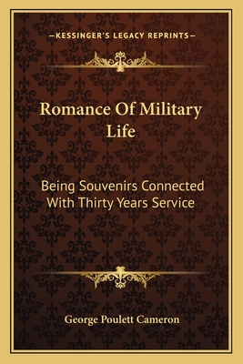 Romance Of Military Life: Being Souvenirs Connected With Thirty Years Service