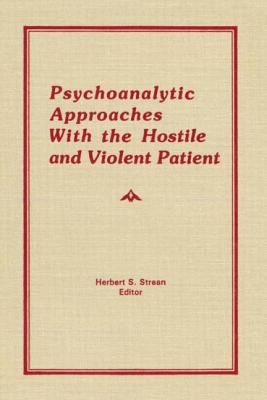Psychoanalytic Approaches with the Hostile and Violent Patient
