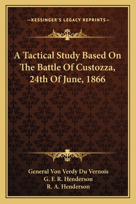 A Tactical Study Based On The Battle Of Custozza, 24th Of June, 1866