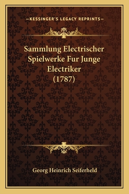 Sammlung Electrischer Spielwerke Fur Junge Electriker (1787)