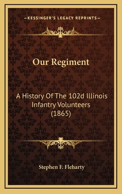 Our Regiment: A History Of The 102d Illinois Infantry Volunteers (1865)