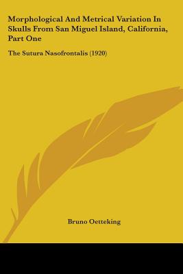 Morphological And Metrical Variation In Skulls From San Miguel Island, California, Part One: The Sutura Nasofrontalis (1920)