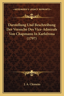 Darstellung Und Beschreibung Der Versuche Des Vice-Admirals Von Chapmann In Karlsfrona (1797)