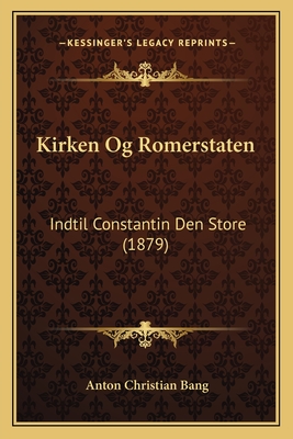 Kirken Og Romerstaten: Indtil Constantin Den Store (1879)