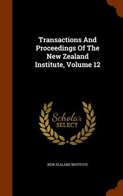 Transactions And Proceedings Of The New Zealand Institute, Volume 12