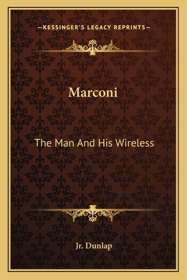 Marconi: The Man And His Wireless