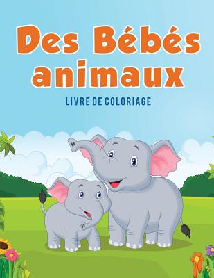 Des Bébés animaux: Livre de coloriage