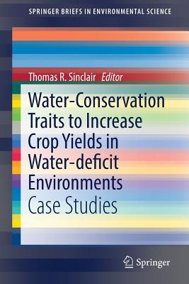 Water-Conservation Traits to Increase Crop Yields in Water-Deficit Environments: Case Studies
