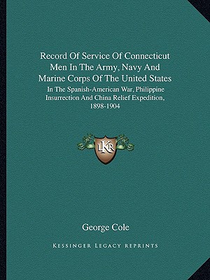 Record Of Service Of Connecticut Men In The Army, Navy And Marine Corps Of The United States: In The Spanish-American War, Philippine Insurrection And