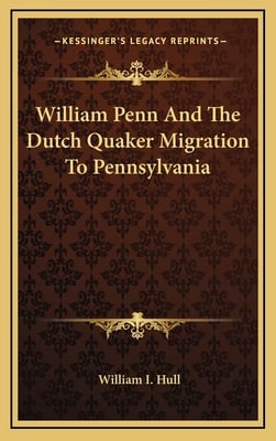 William Penn And The Dutch Quaker Migration To Pennsylvania