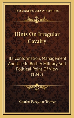Hints On Irregular Cavalry: Its Conformation, Management And Use In Both A Military And Political Point Of View (1845)