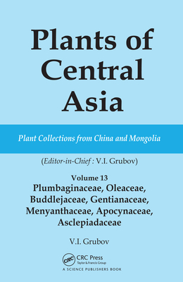 Plants of Central Asia - Plant Collection from China and Mongolia Vol. 13: Plumbaginaceae, Oleaceae, Buddlejaceae, Gentianaceae, Menyanthaceae, Apocyn