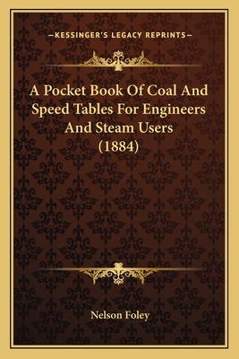 A Pocket Book Of Coal And Speed Tables For Engineers And Steam Users (1884)