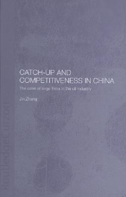 Catch-Up and Competitiveness in China: The Case of Large Firms in the Oil Industry