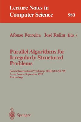 Parallel Algorithms for Irregularly Structured Problems: Second International Workshop, Irregular '95, Lyon, France, September 4 - 6, 1995. Proceeding