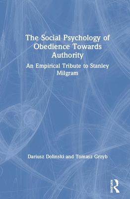 The Social Psychology of Obedience Towards Authority: An Empirical Tribute to Stanley Milgram