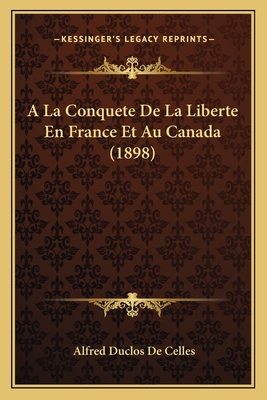 A La Conquete De La Liberte En France Et Au Canada (1898)