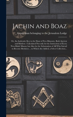 Jachin and Boaz; or, An Authentic Key to the Door of Free-masonry, Both Ancient and Modern [microform]: Calculated Not Only for the Instruction of Eve