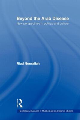 Beyond the Arab Disease: New Perspectives in Politics and Culture