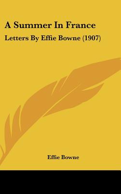 A Summer In France: Letters By Effie Bowne (1907)