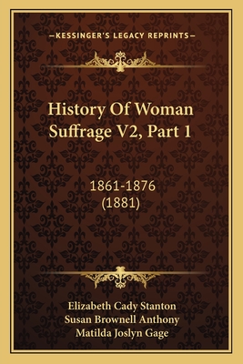 History Of Woman Suffrage V2, Part 1: 1861-1876 (1881)