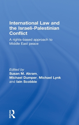 International Law and the Israeli-Palestinian Conflict: A Rights-Based Approach to Middle East Peace