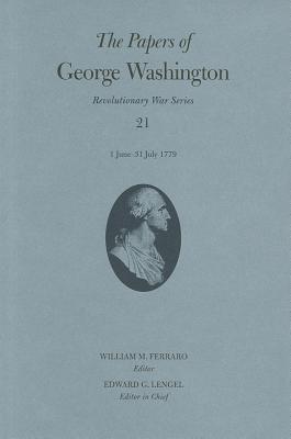 The Papers of George Washington: 1 June-31 July 1779 Volume 21