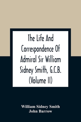 The Life And Correspondence Of Admiral Sir William Sidney Smith, G.C.B. (Volume Ii)