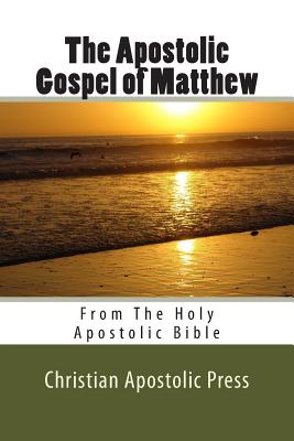 The Apostolic Gospel of Matthew: From The Holy Apostolic Bible