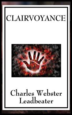 Clairvoyance: A Theosophical Classic on Psychic Sight, Occult Perception, and Spiritual Vision