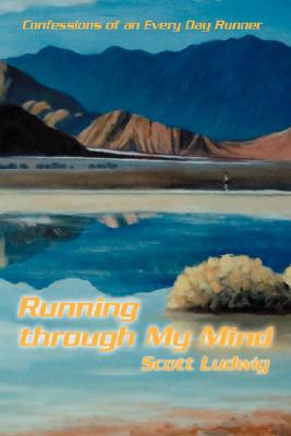 Running Through My Mind: Confessions of an Every Day Runner