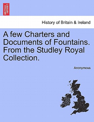 A Few Charters and Documents of Fountains. from the Studley Royal Collection.