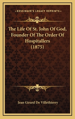 The Life Of St. John Of God, Founder Of The Order Of Hospitallers (1875)
