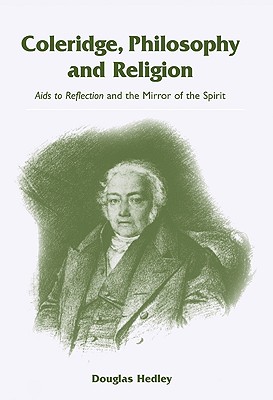 Coleridge, Philosophy and Religion: AIDS to Reflection and the Mirror of the Spirit