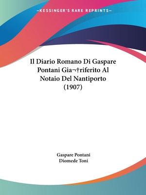 Il Diario Romano Di Gaspare Pontani Gia riferito Al Notaio Del Nantiporto (1907)