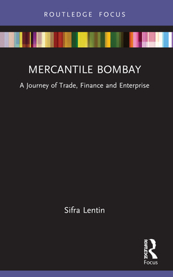 Mercantile Bombay: A Journey of Trade, Finance and Enterprise