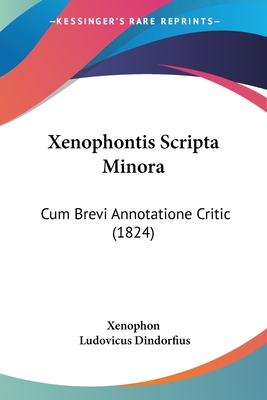 Xenophontis Scripta Minora: Cum Brevi Annotatione Critic (1824)