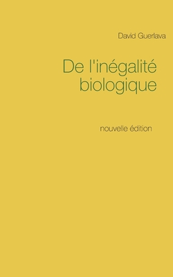 De l'inégalité biologique: nouvelle édition