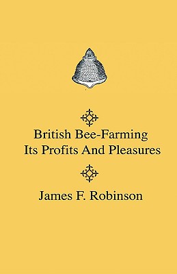 British Bee-Farming - Its Profits And Pleasures