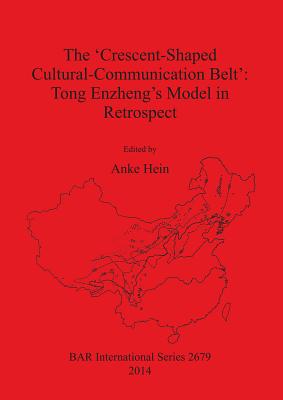 The 'Crescent-Shaped Cultural-Communication Belt': Tong Enzheng's Model in Retrospect