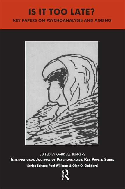 Is It Too Late?: Key Papers on Psychoanalysis and Ageing