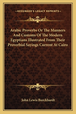 Arabic Proverbs Or The Manners And Customs Of The Modern Egyptians Illustrated From Their Proverbial Sayings Current At Cairo