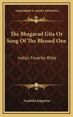 The Bhagavad Gita Or Song Of The Blessed One: India's Favorite Bible