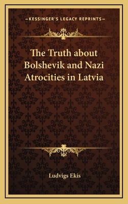 The Truth about Bolshevik and Nazi Atrocities in Latvia